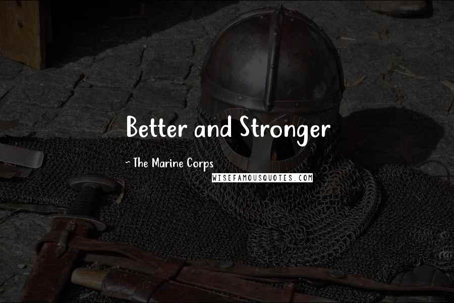 The Marine Corps Quotes: Better and Stronger