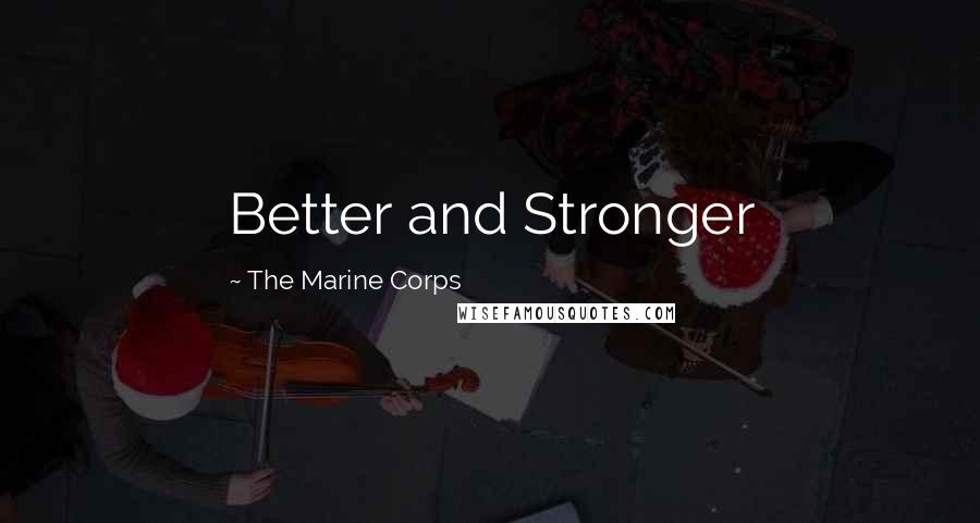 The Marine Corps Quotes: Better and Stronger