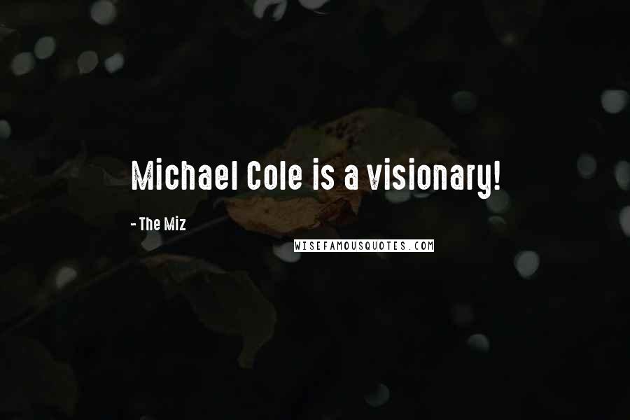 The Miz Quotes: Michael Cole is a visionary!