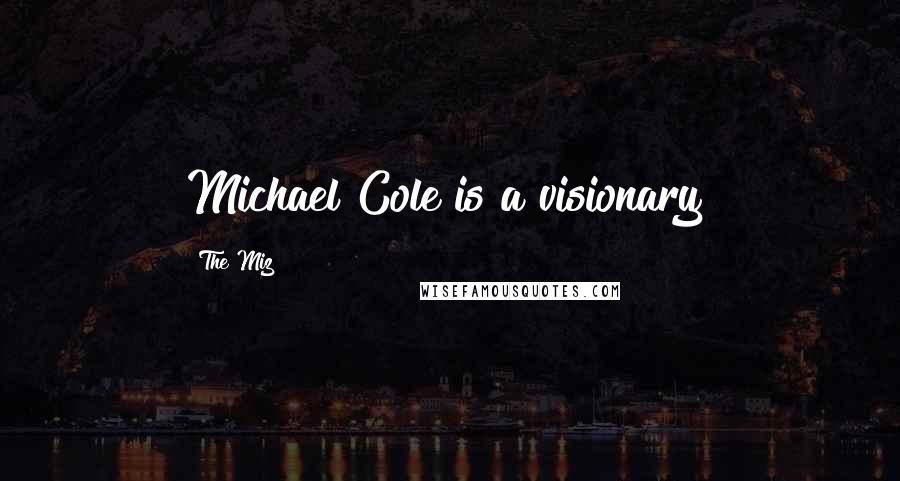 The Miz Quotes: Michael Cole is a visionary!