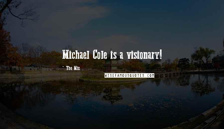 The Miz Quotes: Michael Cole is a visionary!