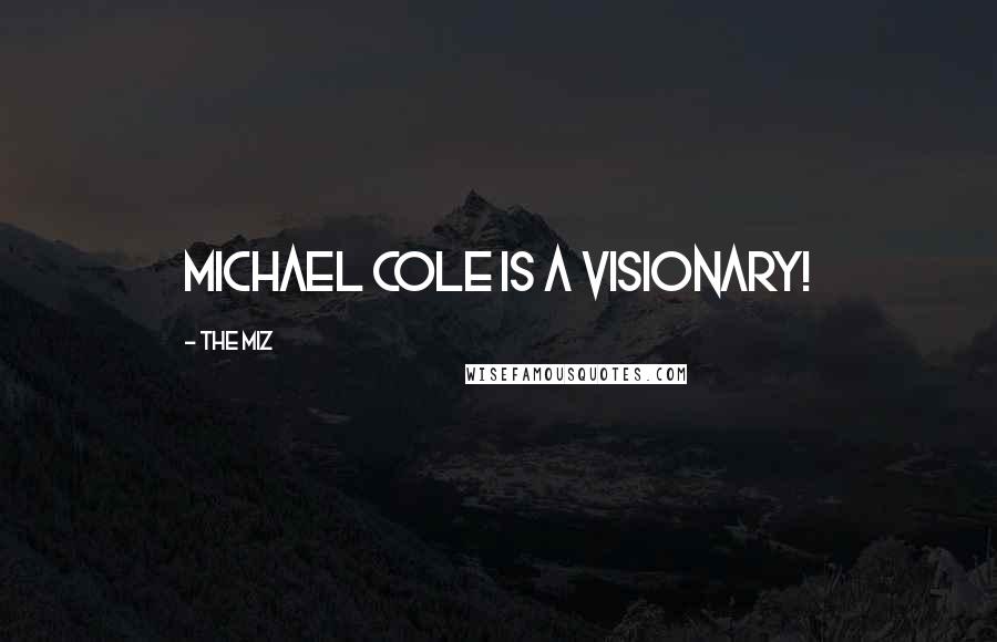 The Miz Quotes: Michael Cole is a visionary!