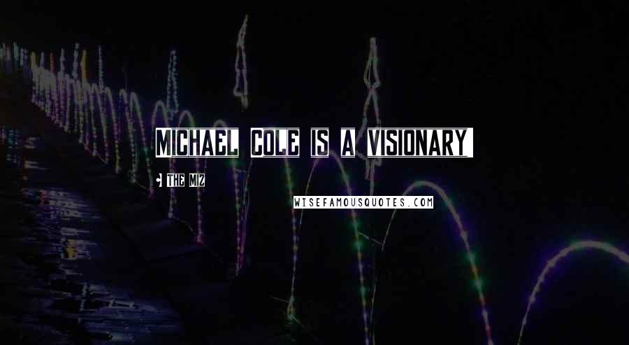 The Miz Quotes: Michael Cole is a visionary!