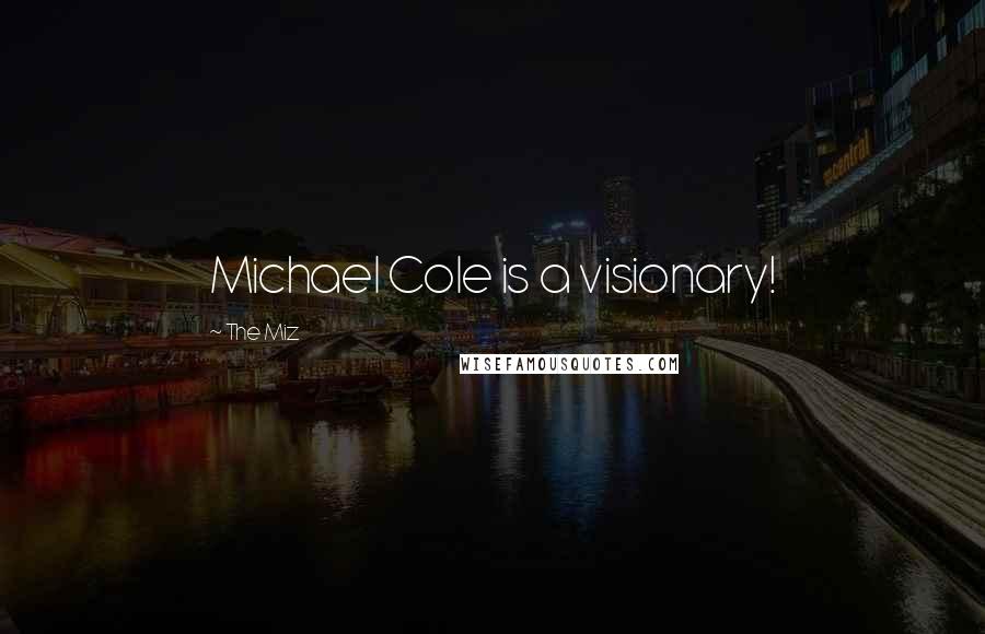 The Miz Quotes: Michael Cole is a visionary!