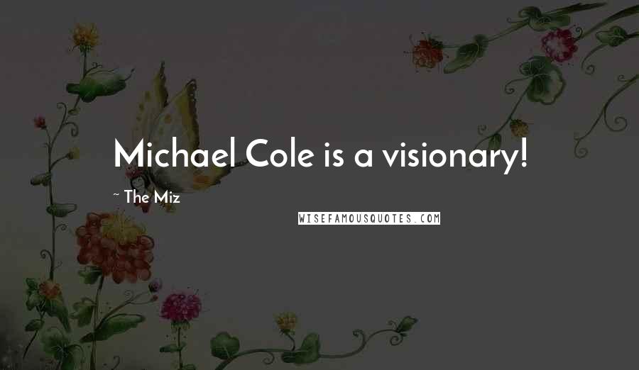 The Miz Quotes: Michael Cole is a visionary!