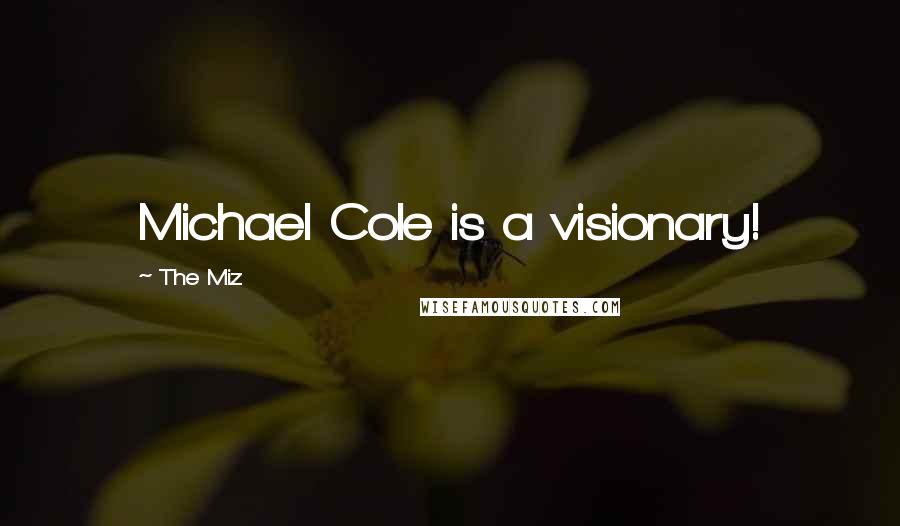 The Miz Quotes: Michael Cole is a visionary!