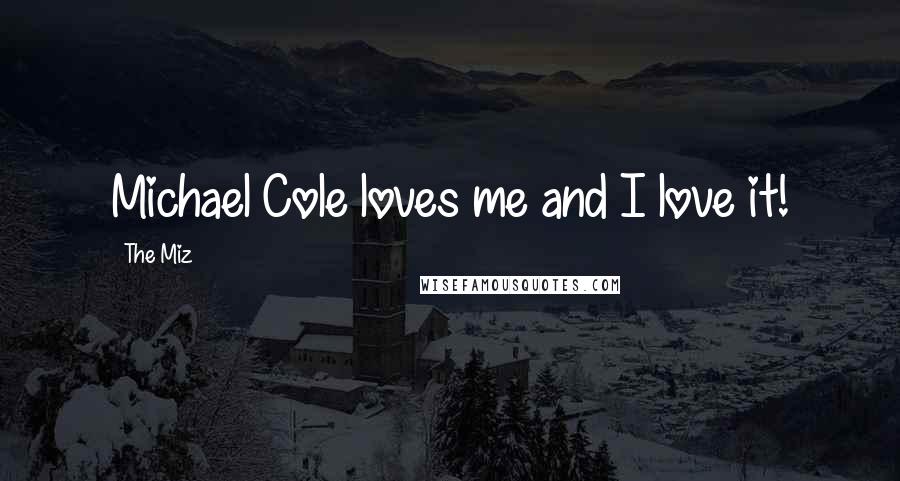 The Miz Quotes: Michael Cole loves me and I love it!