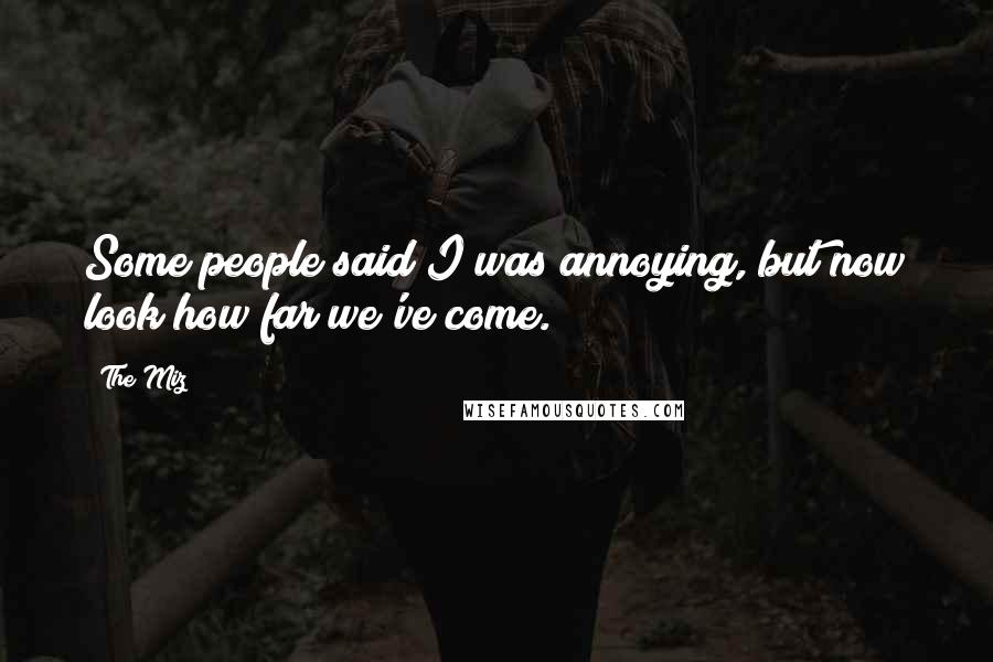 The Miz Quotes: Some people said I was annoying, but now look how far we've come.
