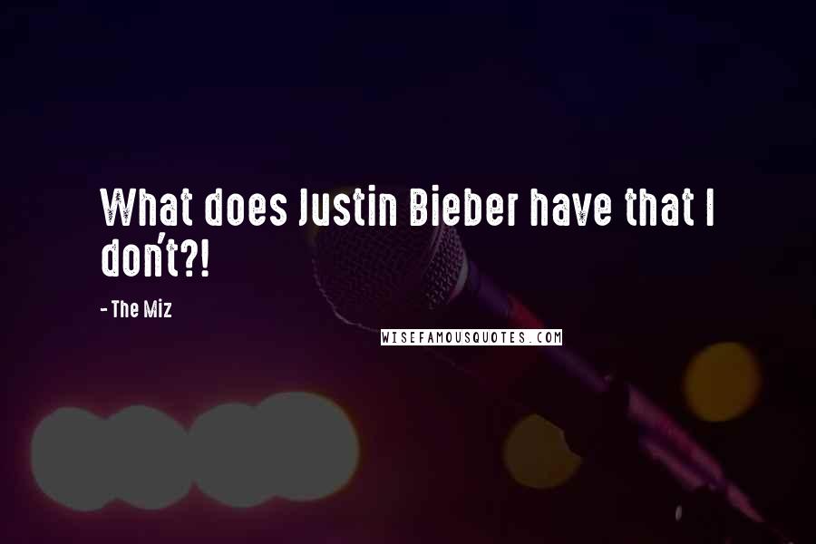 The Miz Quotes: What does Justin Bieber have that I don't?!