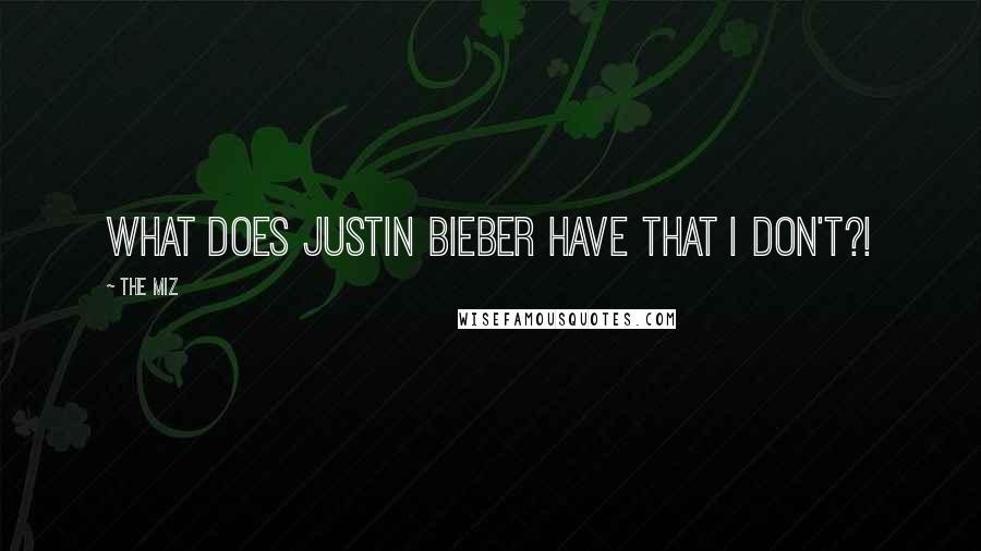 The Miz Quotes: What does Justin Bieber have that I don't?!