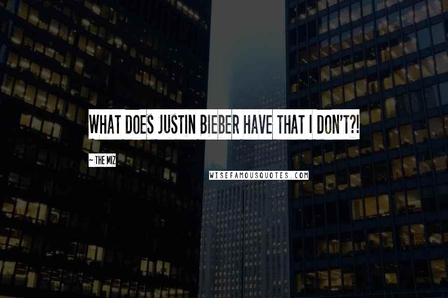 The Miz Quotes: What does Justin Bieber have that I don't?!