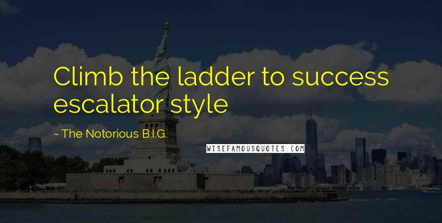 The Notorious B.I.G. Quotes: Climb the ladder to success escalator style