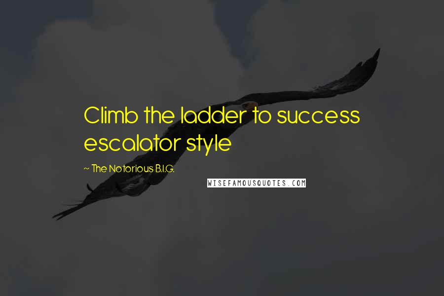 The Notorious B.I.G. Quotes: Climb the ladder to success escalator style