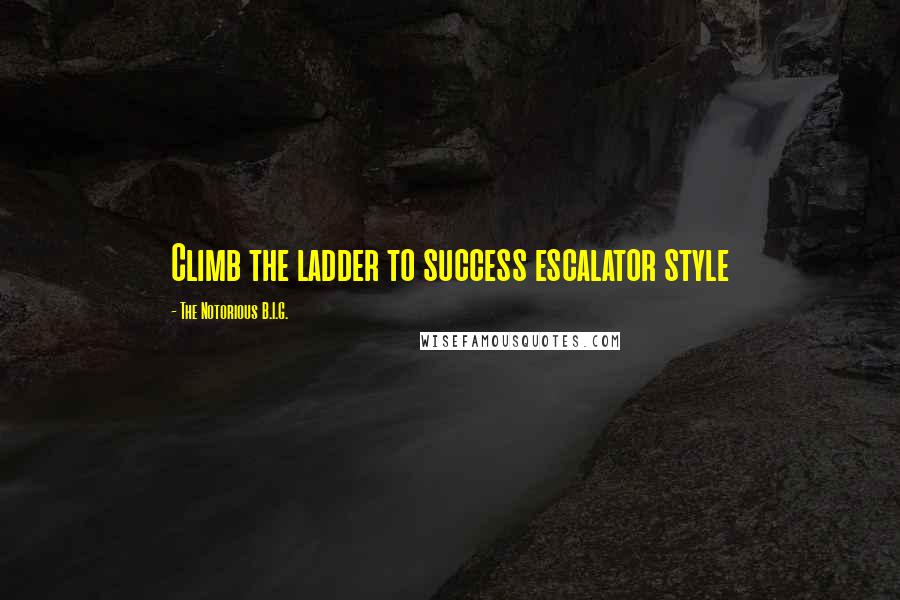 The Notorious B.I.G. Quotes: Climb the ladder to success escalator style