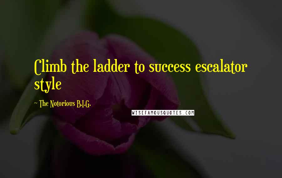 The Notorious B.I.G. Quotes: Climb the ladder to success escalator style