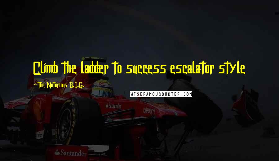 The Notorious B.I.G. Quotes: Climb the ladder to success escalator style