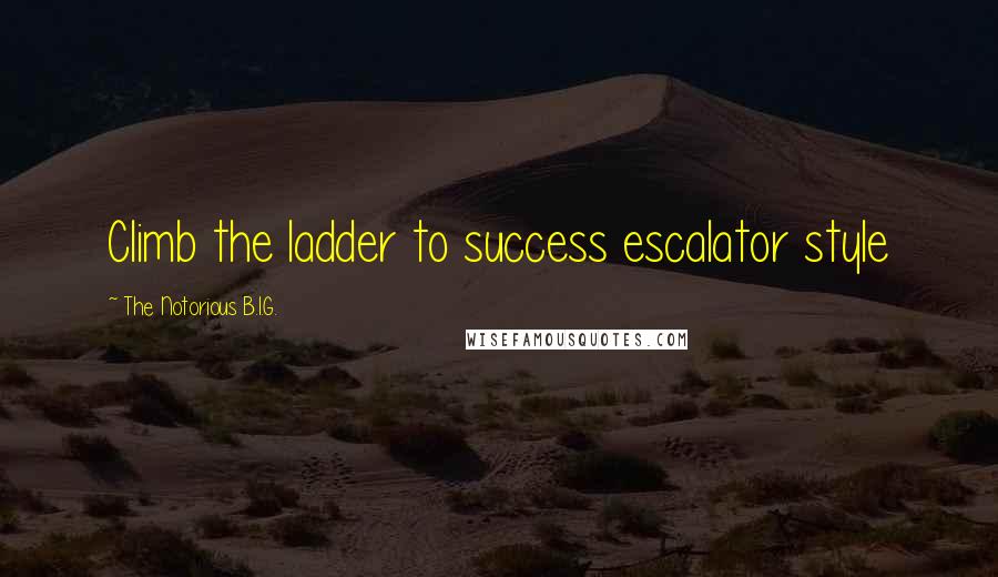 The Notorious B.I.G. Quotes: Climb the ladder to success escalator style