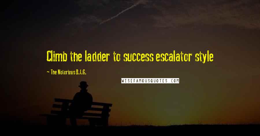 The Notorious B.I.G. Quotes: Climb the ladder to success escalator style