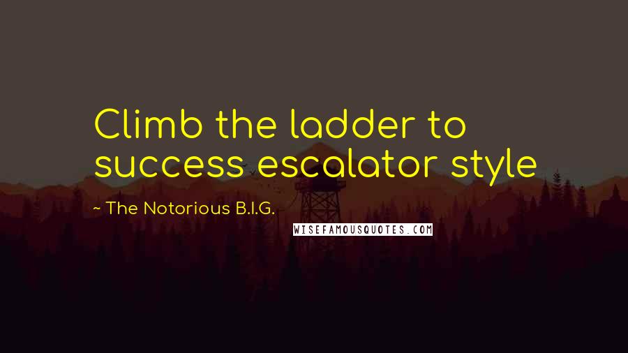 The Notorious B.I.G. Quotes: Climb the ladder to success escalator style