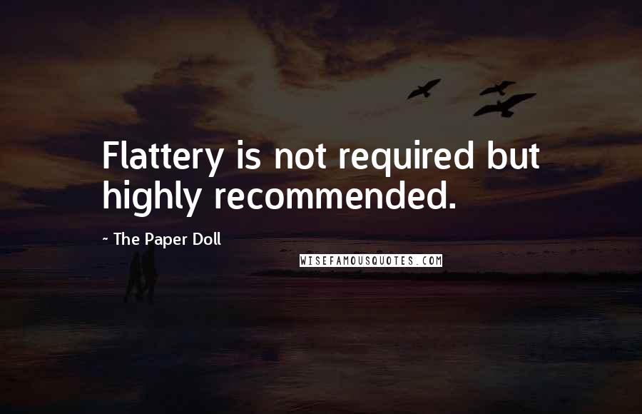 The Paper Doll Quotes: Flattery is not required but highly recommended.