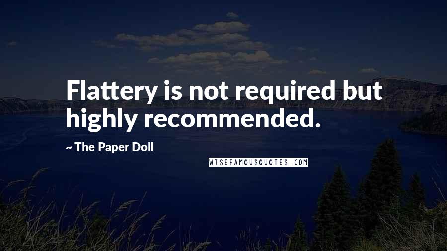 The Paper Doll Quotes: Flattery is not required but highly recommended.