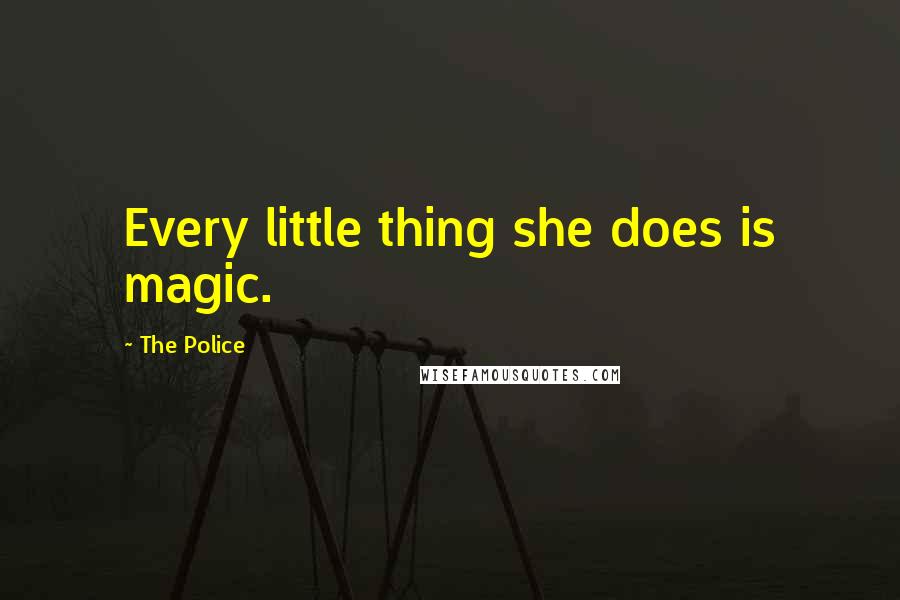 The Police Quotes: Every little thing she does is magic.