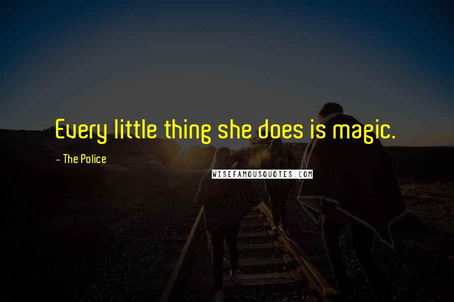 The Police Quotes: Every little thing she does is magic.