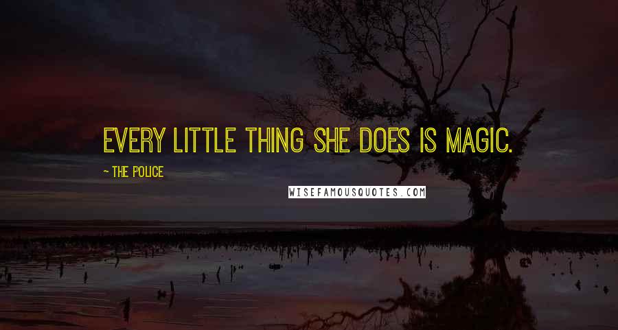 The Police Quotes: Every little thing she does is magic.