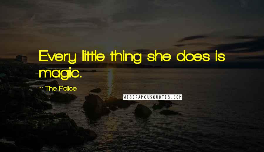 The Police Quotes: Every little thing she does is magic.