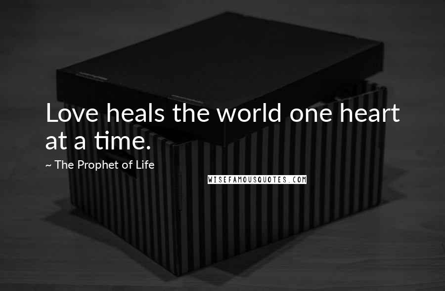 The Prophet Of Life Quotes: Love heals the world one heart at a time.