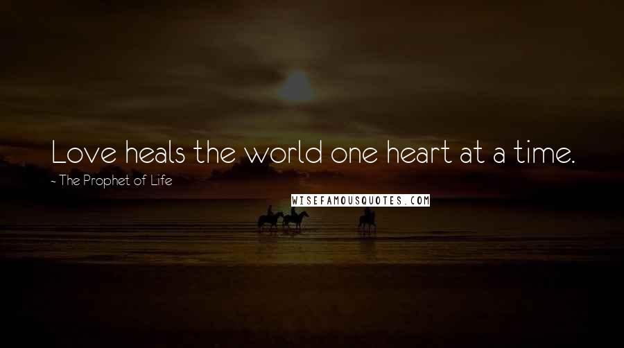 The Prophet Of Life Quotes: Love heals the world one heart at a time.