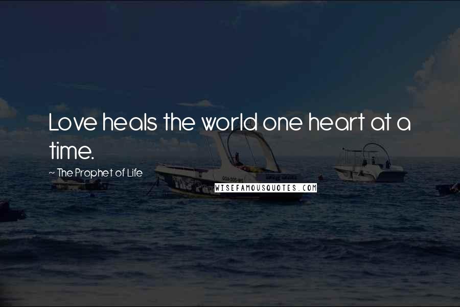 The Prophet Of Life Quotes: Love heals the world one heart at a time.