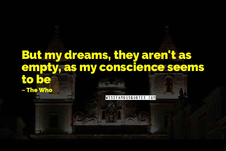 The Who Quotes: But my dreams, they aren't as empty, as my conscience seems to be