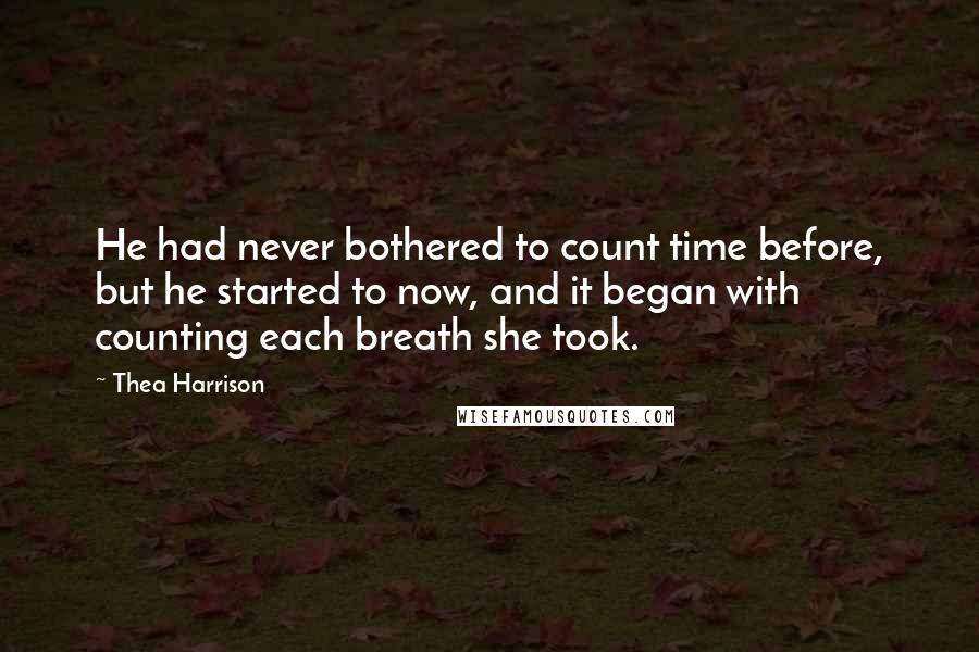 Thea Harrison Quotes: He had never bothered to count time before, but he started to now, and it began with counting each breath she took.