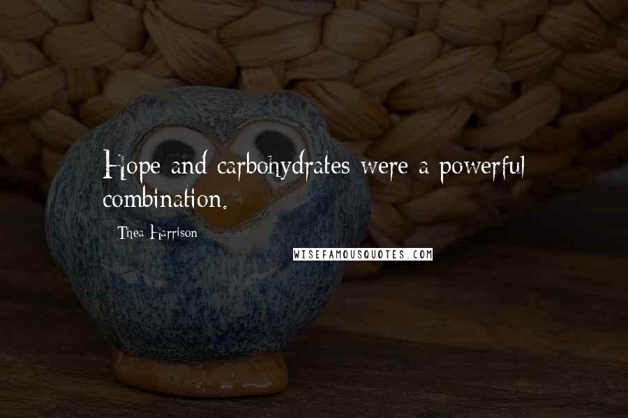 Thea Harrison Quotes: Hope and carbohydrates were a powerful combination.