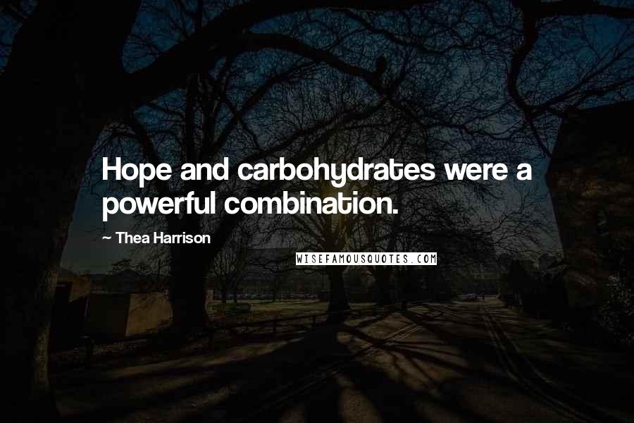 Thea Harrison Quotes: Hope and carbohydrates were a powerful combination.