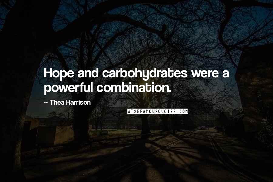 Thea Harrison Quotes: Hope and carbohydrates were a powerful combination.