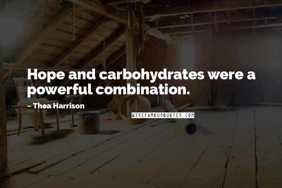 Thea Harrison Quotes: Hope and carbohydrates were a powerful combination.