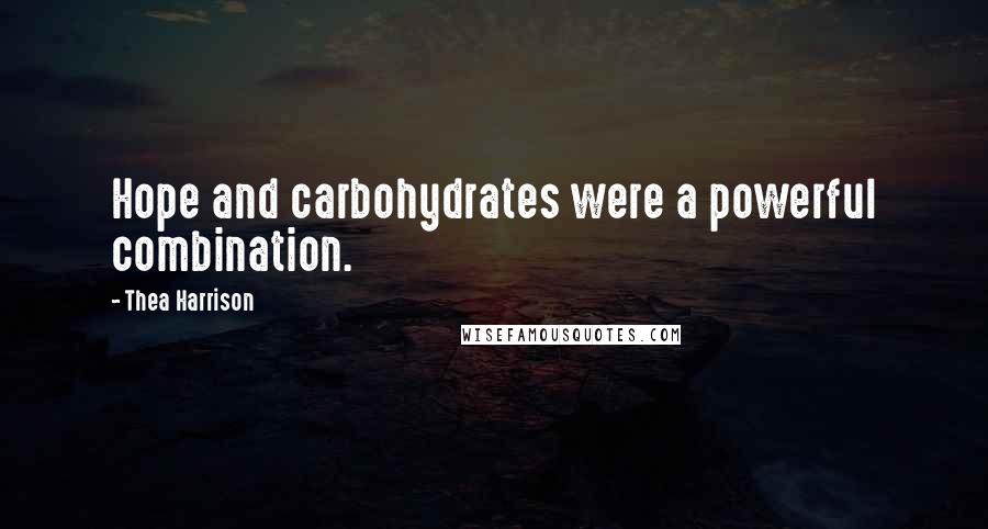 Thea Harrison Quotes: Hope and carbohydrates were a powerful combination.