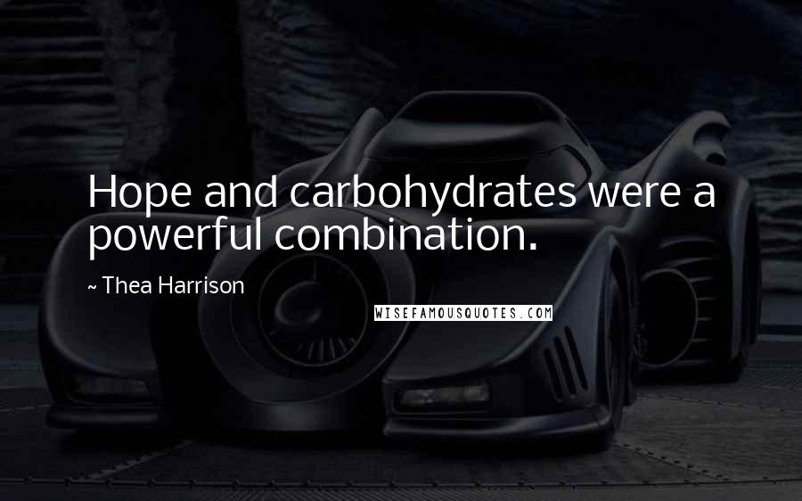 Thea Harrison Quotes: Hope and carbohydrates were a powerful combination.