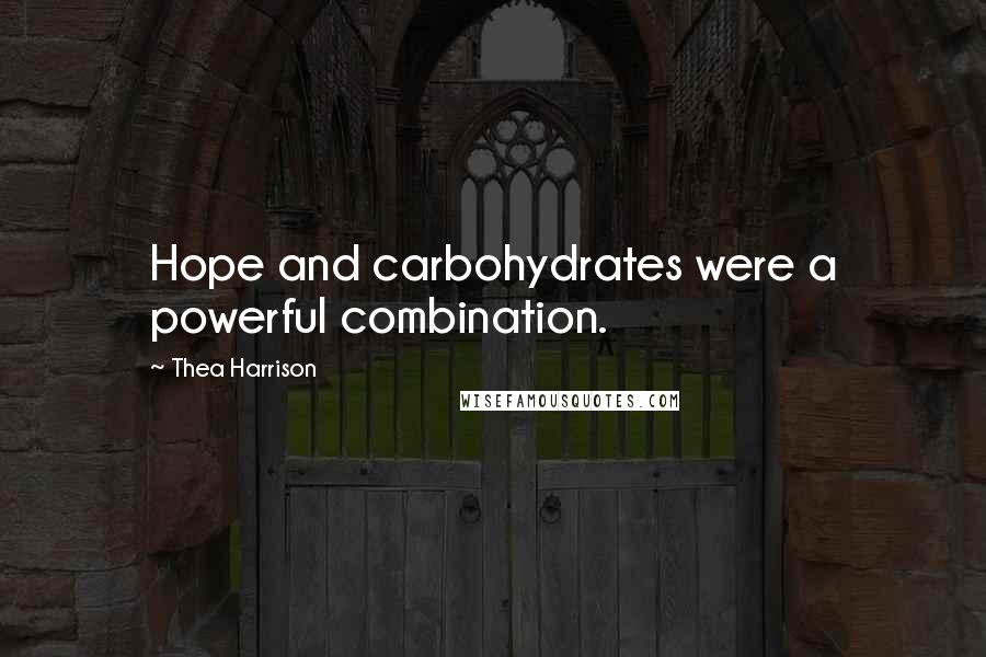 Thea Harrison Quotes: Hope and carbohydrates were a powerful combination.