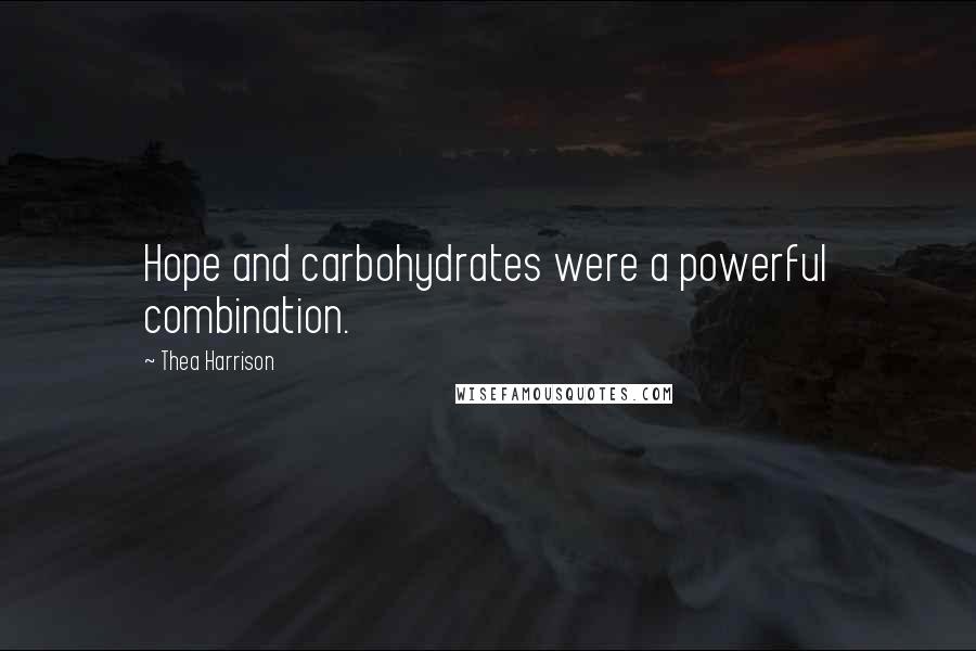 Thea Harrison Quotes: Hope and carbohydrates were a powerful combination.