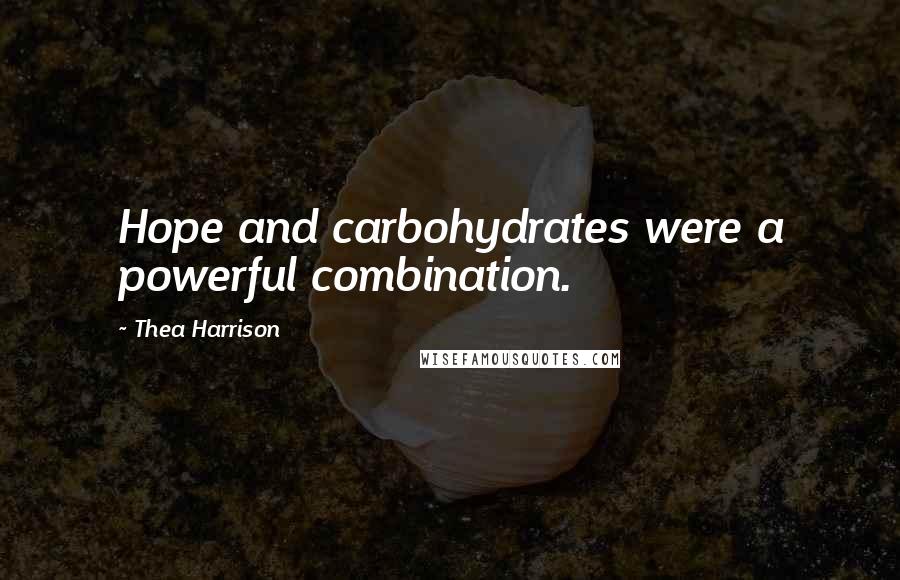 Thea Harrison Quotes: Hope and carbohydrates were a powerful combination.