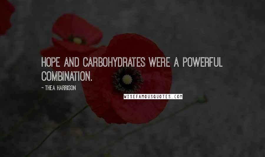 Thea Harrison Quotes: Hope and carbohydrates were a powerful combination.