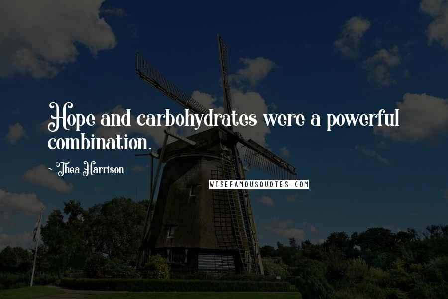 Thea Harrison Quotes: Hope and carbohydrates were a powerful combination.