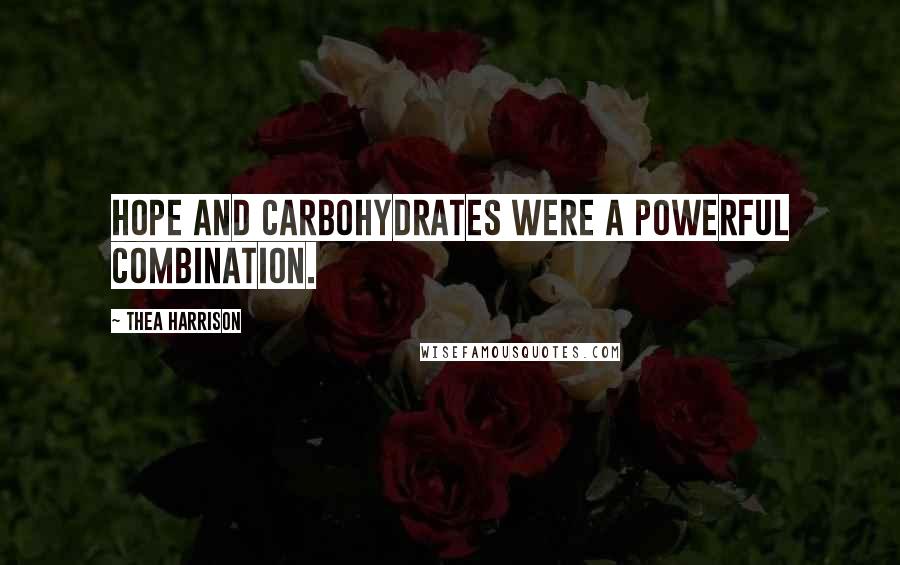 Thea Harrison Quotes: Hope and carbohydrates were a powerful combination.