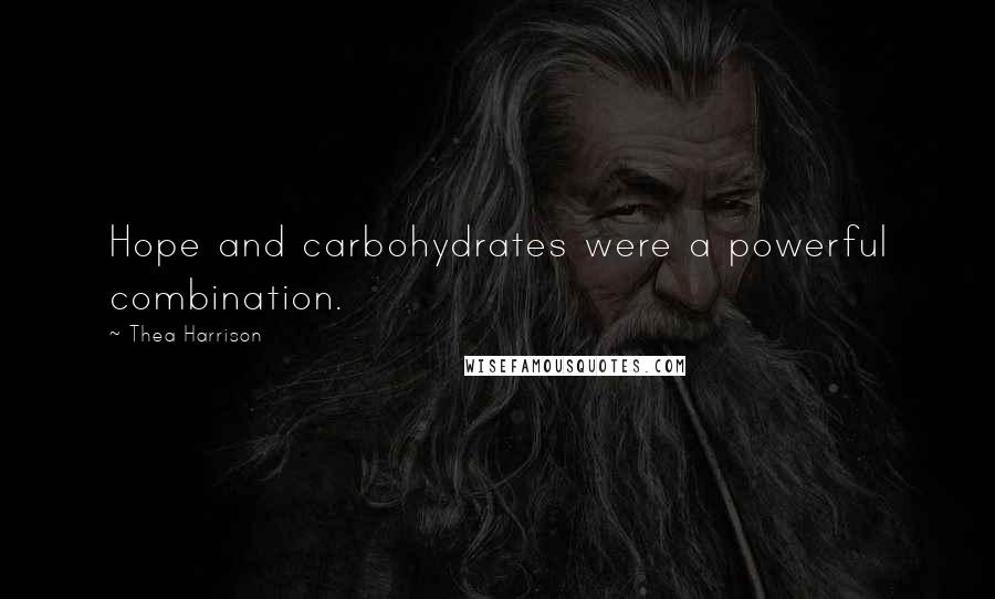 Thea Harrison Quotes: Hope and carbohydrates were a powerful combination.