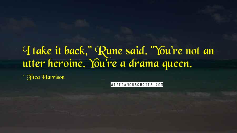 Thea Harrison Quotes: I take it back," Rune said. "You're not an utter heroine. You're a drama queen.
