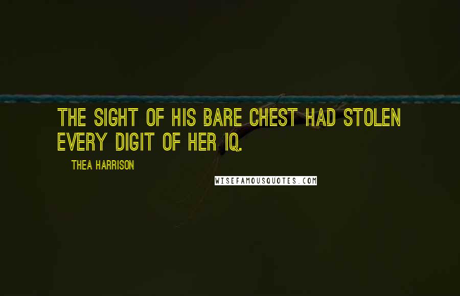 Thea Harrison Quotes: The sight of his bare chest had stolen every digit of her IQ.