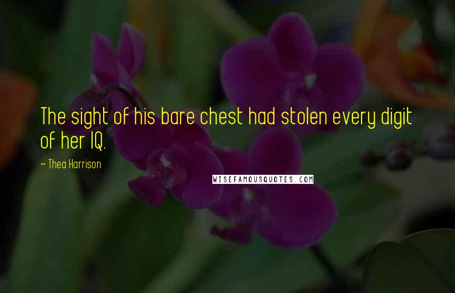 Thea Harrison Quotes: The sight of his bare chest had stolen every digit of her IQ.